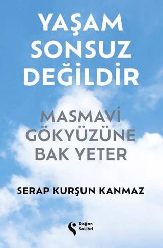 Yaşam Sonsuz Değildir Masmavi Gökyüzüne Bak Yeter - 1