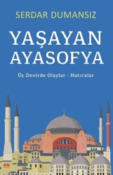 Yaşayan Ayasofya - Üç Devirde Olaylar - Hatıralar - 1