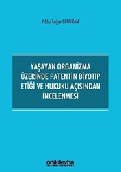 Yaşayan Organizma Üzerinde Patentin Biyotıp Etiği ve Hukuku Açısından İncelenmesi - 1