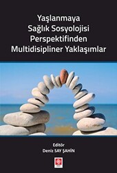 Yaşlanmaya Sağlık Sosyolojisi Perspektifinden Multidisipliner Yaklaşımlar - 1