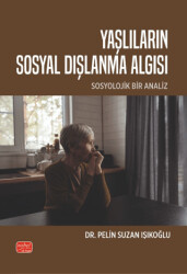 Yaşlıların Sosyal Dışlanma Algısı - Sosyolojik Bir Analiz - 1