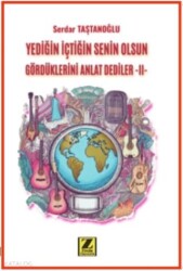 Yediğin İçtiğin Senin Olsun Gördüklerini Anlat Dediler –II- - 1