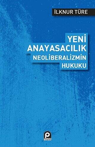 Yeni Anayasacılık Neoliberalizmin Hukuku - 1