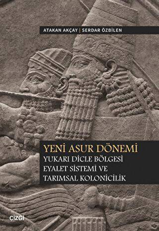 Yeni Asur Dönemi Yukarı Dicle Bölgesi Eyalet Sistemi ve Tarımsal Kolonicilik - 1