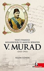 Yeni Osmanlı Melankolik ve Mason Birader 5.Murad 1840-1904 - 1