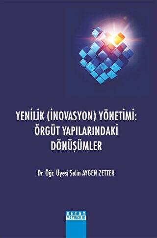 Yenilik İnovasyon Yönetimi: Örgüt Yapılarındaki Dönüşümler - 1