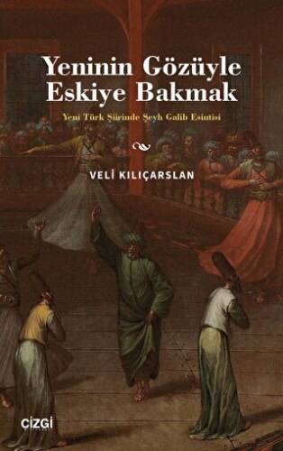 Yeninin Gözüyle Eskiye Bakmak - Yeni Türk Şiirinde Şeyh Galib Esintisi - 1