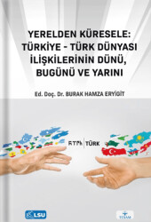 Yerelden Küresele: Türkiye-Türk Dünyası İlişkilerinin Dünü, Bugünü ve Yarını - 1