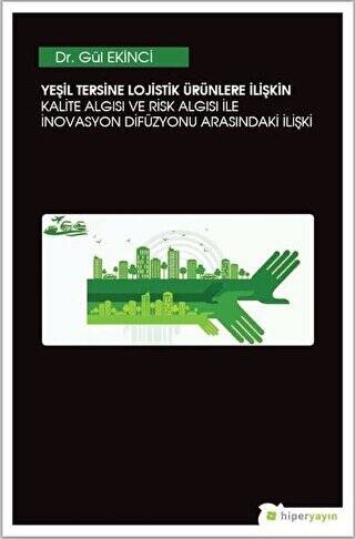 Yeşil Tersine Lojistik Ürünlere İlişkin Kalite Algısı ve Risk Algısı ile İnovasyon Arasındaki İlişki - 1