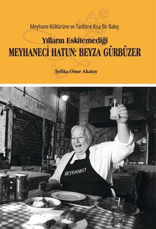 Yılların Eskitemediği Meyhaneci Hatun: Beyza Gürbüzer - 1