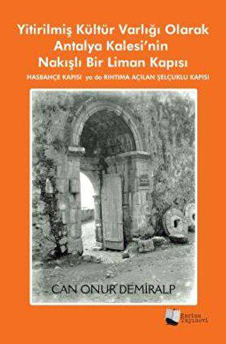 Yitirilmiş Kültür Varlığı Olarak Antalya Kalesi’nin Nakışlı Bir Liman Kapısı - 1