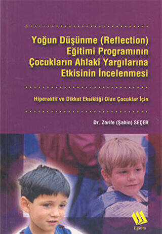 Yoğun Düşünme Reflection Eğitimi Programının Çocukların Ahlaki Yargılarına Etkisinin İncelenmesi: Hiperaktif ve Dikkat Eksikliği Olan Çocuklar İçin - 1