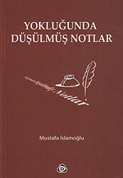 Yokluğunda Düşülmüş Notlar - 1