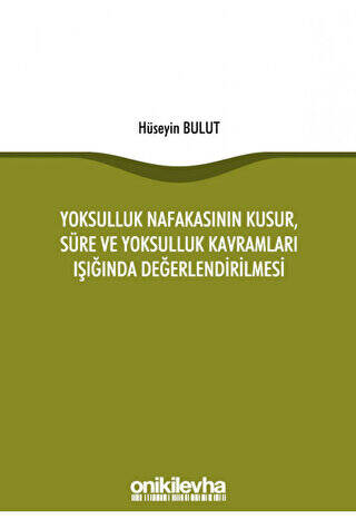 Yoksulluk Nafakasının Kusur, Süre ve Yoksulluk Kavramları Işığında Değerlendirilmesi - 1