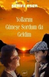 Yollarını Güneşe Sordum Da Geldim - 1