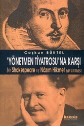 Yönetmen Tiyatrosu’na Karşı Bir Shakespeare ve Nazım Hikmet Savunması - 1