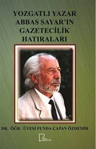 Yozgatlı Yazar Abbas Sayar’ın Gazetecilik Hatıraları - 1