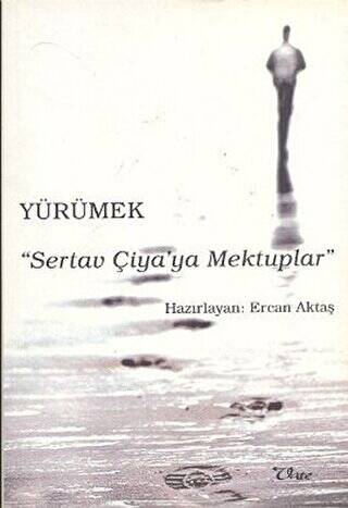 Yürümek - Sertav Çiya’ya Mektuplar - 1