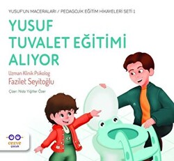 Yusuf Tuvalet Eğitimi Alıyor - Yusuf’un Maceraları - Pedagojik Eğitim Hikayeleri Seti 1 - 1