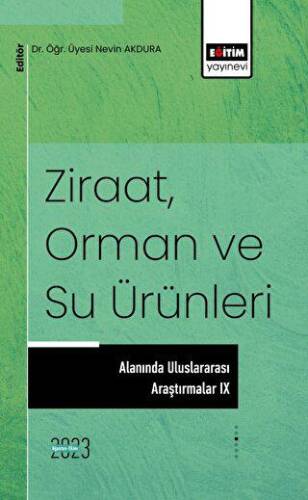 Ziraat, Orman ve Su Ürünleri Alanında Uluslararası Araştırmalar IX - 1