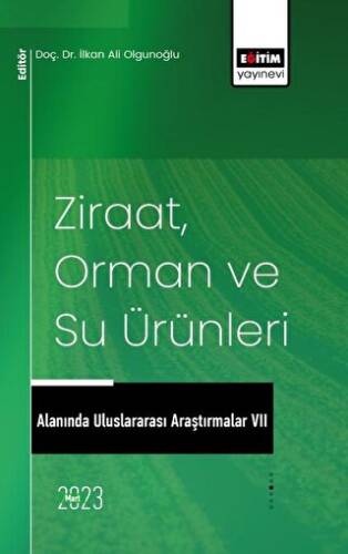 Ziraat, Orman ve Su Ürünleri Alanında Uluslararası Araştırmalar VII - 1