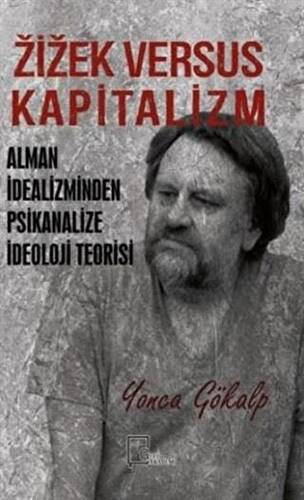 Zizek Versus Kapitalizm: Alman İdealizminden Psikanalize İdeoloji Teorisi - 1