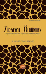 Zürafayı Öldürmek - Hayvanat Bahçelerinde Yaşatma ve Öldürme Pratikleri - 1